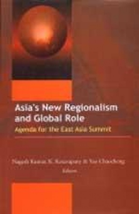 Asia's New Regionalism and Global Role: Agenda for the East Asia Summit