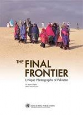 The Final Frontier: Unique Photographs of Pakistan