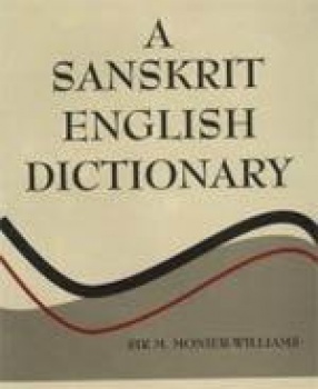 A Sanskrit-English Dictionary: Etymologically and Philologically Arranged with Special Reference to Cognate Indo-European Languages