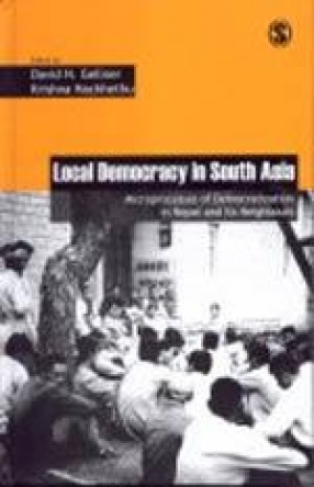 Local Democracy in South Asia: Microprocesses of Democratization in Nepal and Its Neighbours: Governance, Conflict and Civic Action (Volume I)