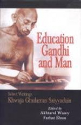 Education, Gandhi and Man: Select Writings Khwaja Ghulamus Saiyyadain