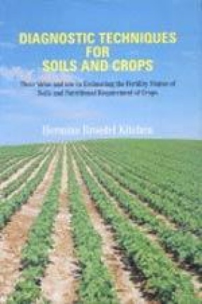 Diagnostic Techniques for Soils and Crops: Their Value and Use in Estimating the Fertility Status of Soils and Nutritional Requirements of Crops