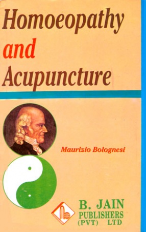 Homoeopathy and Acupuncture: Theory and Practices of the Association of the two Fundamentals of Vitalistic Medicine with Sections for Self Treatment