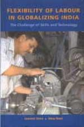 Flexibility of Labour in Globalizing India: The Challenge of Skills and Technology