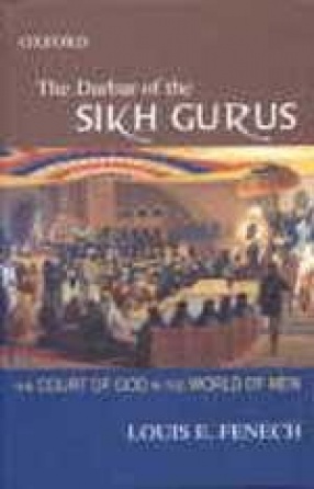 The Darbar of the Sikh Gurus: The Court of God in the World of Men