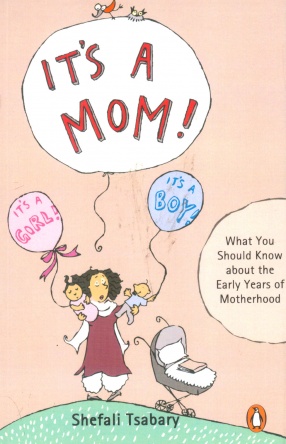 It's A Mom! What You Should Know about the Early Years of Motherhood
