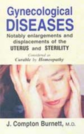 Gynecological Diseases: Notably Enlargements and Displacements of the Uterus and Sterility