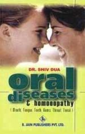 Oral Diseases & Homoeopathy (Mouth, Tongue, Teeth, Gums, Throat, Tonsils)