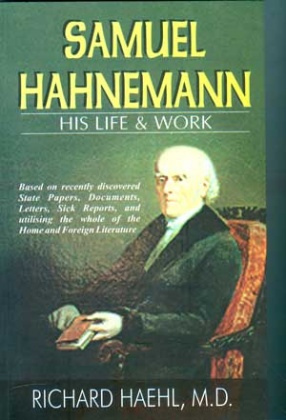 Samuel Hahnemann: His Life & Work (In 2 Volumes)