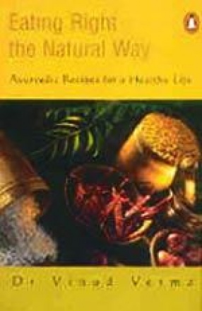 Eating Right the Natural Way: Ayurvedic Recipes for a Healthy Life
