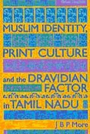 Muslim Identity, Print Culture and the Dravidian Factor in Tamil Nadu