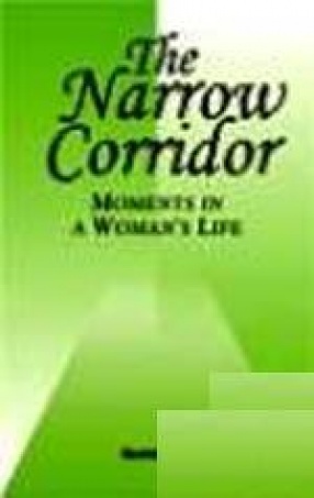 The Narrow Corridor : Moments In A Woman'S Life