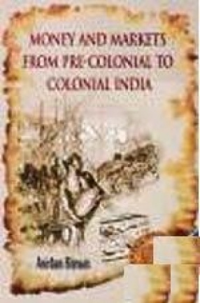 Money and Markets from Pre-Colonial to Colonial India