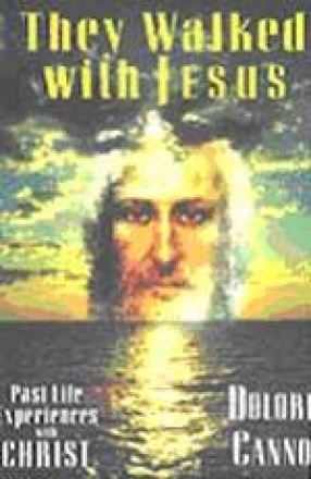 They Walked with Jesus: Past Life Experiences with Christ