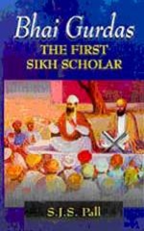 Bhai Gurdas: The First Sikh Scholar