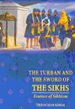 The Turban and the Sword of the Sikhs: Essence of Sikhism