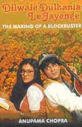 Dilwale Dulhania Le Jayengen: The Making of a Blockbuster