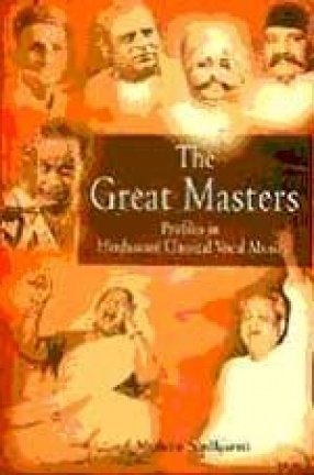 The Great Masters: Profiles in Hindustani Classical Vocal Music