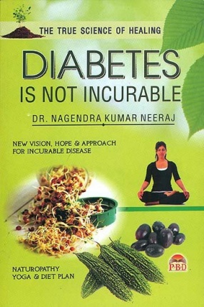 Diabetes is Not Incurable: New Vision, Hope & Approach for Incurable Disease