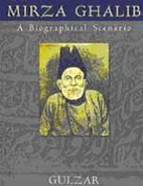 Mirza Ghalib: A Biographical Scenario