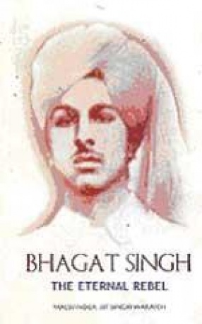 Bhagat Singh: The Eternal Rebel