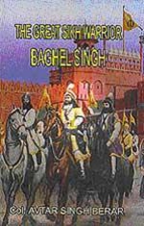 The Great Sikh Warrior: Baghel Singh