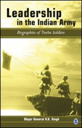 Leadership in the Indian Army: Biographies of Twelve Soldiers