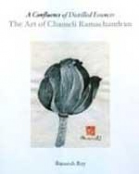 A Confluence of Distilled Essences: The Art of Chameli Ramachandran