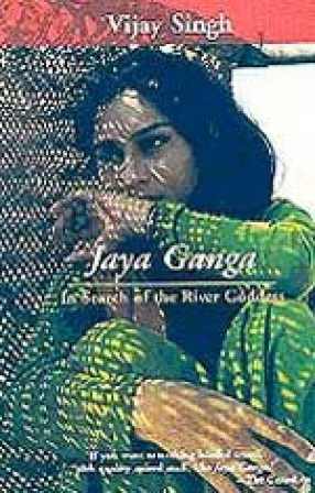 Jaya Ganga: In Search of the River Goddess