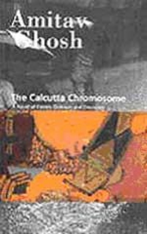 The Calcutta Chromosome The Calcutta Chromosome: A Novel of Fevers, Delirium and Discovery