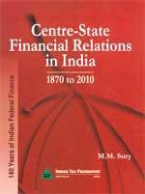 Centre-State Financial Relations in India 1870 to 2010