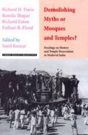 Demolishing Myths or Mosques and Temples?: Readings on History and Temple Desecration in Medieval India