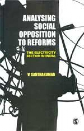 Analysing Social Opposition to Reforms: The Electricity Sector in India