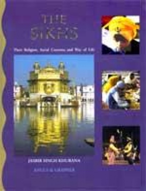 The Sikhs: Their Religion, Social Customs, and Way of Life