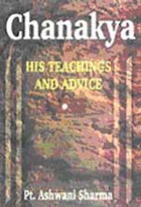 Chanakya: His Teachings and Advice