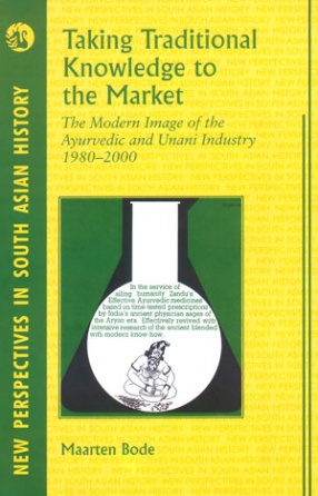 Taking Traditional Knowledge to the Market: The Modern Image of the Ayurvedic and Unani Industry, 1980-2000