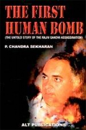 The First Human Bomb: The Untold Story of the Rajiv Gandhi Assassination