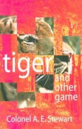 Tiger and Other Game: The Practical Experiences of a Soldier Shikari in India