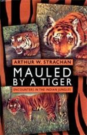 Mauled by a Tiger: Encounters in the Indian Jungles