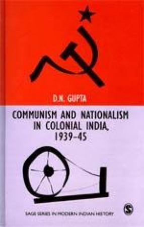 Communism and Nationalism in Colonial India, 1939-45