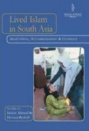 Lived Islam In South Asia: Adaptation, Accommodation And Conflict
