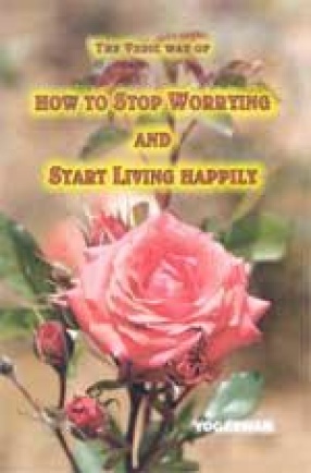 The Vedic Way of How to Stop Worrying and Start Living Happily