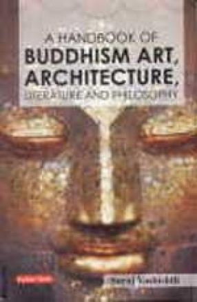 A Handbook of Buddhism: Art, Architecture, Literature and Philosophy