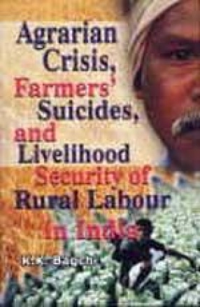 Agrarian Crisis, Farmers' Suicides, and Livelihood Security of Rural Labour in India (In 2 Volumes)