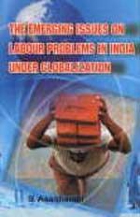 The Emerging Issues on Labour Problems in India Under Globalization