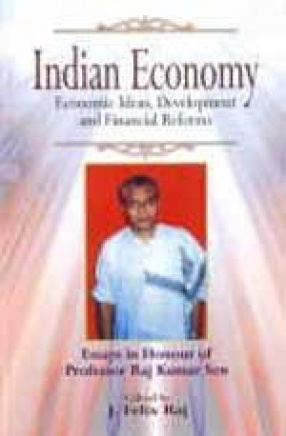 Indian Economy: Economic Ideas, Development and Financial Reforms: Essays in Honour of Professor Raj Kumar Sen: A Tribute from Research Scholars