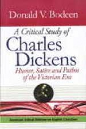 A Critical Study of Charles Dickens: Humor, Satire and Pathos of the Victorian Era (In 2 Volumes)