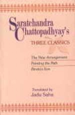 Saratchandra Chattopadhyay's Three Classics: The New Arrangement (Naba Bidhan), Pointing the Path (Patha Nirdesh) and Bindu's Son (Bindur Chhele)
