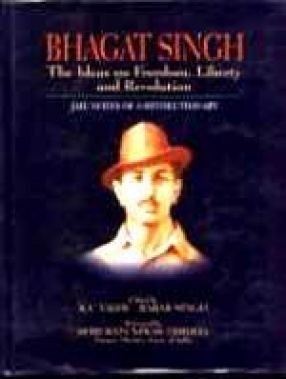 Bhagat Singh: Ideas on Freedom, Liberty and Revolution: Jail Notes of a Revolutionary