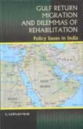 Gulf Return Migration and Dilemmas of Rehabilitation: Policy Issues in India